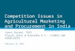 Competition Issues in Agricultural Marketing and Procurement in India Jyoti Gujral- IDFC Piyush Joshi & Anuradha R.V.- CLARUS LAW ASSOCIATES February 16,