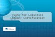 Plans for Logistics Company Certification. Contents 1. Progress to date1 2. Certification criteria (draft) 2 3. Certification via strategic alliances