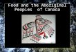 Food and the Aboriginal Peoples of Canada. History Modern historians believe Aboriginals arrived in Canada 10,000-30,000 years ago from Asia. There are