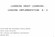1 LEARNING ABOUT LEARNING: LEADING IMPLEMENTATION K- 2 Curriculum And Assessment Policy Branch Early Years Division The Literacy and Numeracy Secretariat
