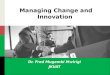 Managing Change and Innovation Dr. Fred Mugambi Mwirigi JKUAT