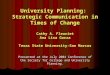 University Planning: Strategic Communication in Times of Change Cathy A. Fleuriet Ana Lisa Garza Texas State University-San Marcos Presented at the July