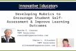 Developing Rubrics to Encourage Student Self-Assessment & Improve Learning Outcomes Sharon L. Silverman TRPP Associates silverman@trppassociates.com Martha
