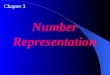 Chapter 3 Number Representation. Convert a number from decimal to binary notation and vice versa. Understand the different representations of an integer
