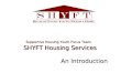 Supportive Housing Youth Focus Team SHYFT Housing Services An Introduction