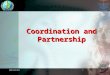 10/18/20151 Coordination and Partnership is the management of interdependencies between activities 10/18/20152