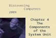 Discovering Computers 2009 Chapter 4 The Components of the System Unit