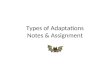 Types of Adaptations Notes & Assignment. Types of Adaptation Anything that helps an organism survive in its environment is an adaptation. It also refers