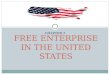 CHAPTER 2 FREE ENTERPRISE IN THE UNITED STATES. Free Enterprise The type of economy we have in the U.S. People in their economic roles are free to make