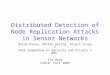 Distributed Detection of Node Replication Attacks in Sensor Networks Bryan Parno, Adrian perrig, Virgil Gligor IEEE Symposium on Security and Privacy 2005