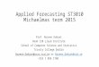 Applied Forecasting ST3010 Michaelmas term 2015 Prof. Rozenn Dahyot Room 128 Lloyd Institute School of Computer Science and Statistics Trinity College
