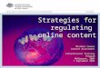 Michael Coonan Content Assessment International Training Program Melbourne, 2006 7 September 2006 Strategies for regulating online content