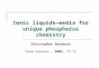 1 Ionic liquids—media for unique phosphorus chemistry Christopher Hardacre Chem. Commun., 2006, 72–74
