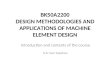 BK50A2200 DESIGN METHODOLOGIES AND APPLICATIONS OF MACHINE ELEMENT DESIGN Introduction and contents of the course D.Sc Harri Eskelinen