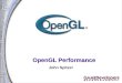 OpenGL Performance John Spitzer. 2 OpenGL Performance John Spitzer Manager, OpenGL Applications Engineering jspitzer@nvidia.com