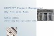 COMPGZ07 Project Management Why Projects Fail Graham Collins University College London (UCL)