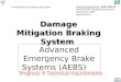 Advanced Emergency Brake Systems (AEBS) Transmitted by expert from Japan Progress in Technical requirements Damage Mitigation Braking System 1 Informal