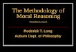 The Methodology of Moral Reasoning Nanoethics Lecture I Roderick T. Long Auburn Dept. of Philosophy