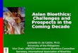 Asian Bioethics: Challenges and Prospects in the Coming Decade Leonardo D. de Castro, Ph.D. University of the Philippines Vice Chair, UNESCO International