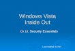 Windows Vista Inside Out Ch 10: Ch 10: Security Essentials Last modified 9-17-07