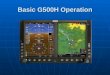 Basic G500H Operation. Primary Flight Display The Difference in the Dials Airspeed Altitude Attitude DG/HSI Vertical Speed