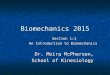 Biomechanics 2015 Section 1:1 An Introduction to Biomechanics Dr. Moira McPherson, School of Kinesiology