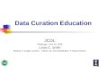 Data Curation Education JCDL Pittsburgh, June 20, 2008 Linda C. Smith Melissa H. Cragin, Carole L. Palmer, W. John MacMullen, P. Bryan Heidorn