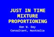 JUST IN TIME MIXTURE PROPORTIONING Ken W. Day Consultant, Australia