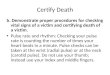 Certify Death b. Demonstrate proper procedures for checking vital signs of a victim and certifying death of a victim. Pulse rate and rhythm: Checking your