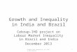 Growth and Inequality in India and Brazil Cebrap-IHD project on Labour Market Inequality in Brazil and India December 2013