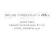 Secure Protocols and VPNs Stefek Zaba Hewlett-Packard Labs, Bristol stefek_zaba@hp.com