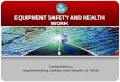 EQUIPMENT SAFETY AND HEALTH WORK Competency: Implementing Safety and Health at Work