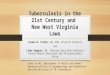 Tuberculosis in the 21st Century and New West Virginia Laws Carmen M. Priddy, RN, BSN, Division Director and Libby Boggess, RN, Interjurisdictional Referral