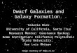 Dwarf Galaxies and Galaxy Formation Valerie Bick University of California, Santa Cruz Research Mentor: Constance Rockosi Home Institution: California Polytechnic