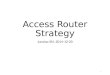 Access Router Strategy Junxiao Shi, 2014-12-20 1