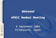 Welcome! APNIC Member Meeting 6 September 2002 Kitakyushu, Japan