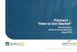 Partners – “How to Get Started” Michelle Hartley, Americas Channel Marketing August 2010 © 2007 Palo Alto Networks. Proprietary and Confidential