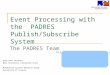 Event Processing with the PADRES Publish/Subscribe System Hans-Arno Jacobsen Bell University Laboratory Chair Middleware Systems Research Group University