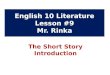 English 10 Literature Lesson #9 Mr. Rinka The Short Story Introduction