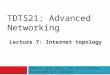 TDTS21: Advanced Networking Lecture 7: Internet topology Based on slides from P. Gill and D. Choffnes Revised 2015 by N. Carlsson