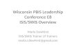 Wisconsin PBIS Leadership Conference E8 ISIS/SWIS Overview Marla Dewhirst ISIS/SWIS Trainer of Trainers marla.r.dewhirst@gmail.com