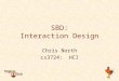 SBD: Interaction Design Chris North cs3724: HCI. Problem scenarios summative evaluation Information scenarios claims about current practice analysis of