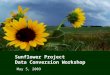 Sunflower Project Data Conversion Workshop May 5, 2009