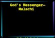 God's Messenger—Malachi Malachi 2:1-4. 1 And now, O priests, this commandment is for you. 2 If you will not hear, And if you will not take it to heart,