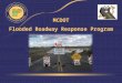 MCDOT Flooded Roadway Response Program. The Beginning… Started in 1999 Goal: Get crews to flooded crossings before or as quickly after flooding as possible
