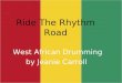 Ride The Rhythm Road  West African Drumming by Jeanie Carroll