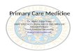 Primary Care Medicine Dr. Abdul Sattar Khan MBBS, MPH, MCPS, DCHM, MRCGP (UK), FRIPH (UK) Assistant Professor Family Medicine Department drsattarkhan@gmail.com