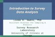 1 Introduction to Survey Data Analysis Linda K. Owens, PhD Assistant Director for Sampling & Analysis Survey Research Laboratory University of Illinois