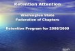 Retention Attention Washington State Federation of Chapters Retention Program for 2008/2009 January 2009
