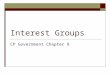 Interest Groups CP Government Chapter 9. What/Who are they?  Definition-Private groups that try to influence politicians and public policy.  Most interest
